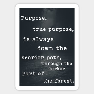 True Purpose is always down the scarier path. Sticker